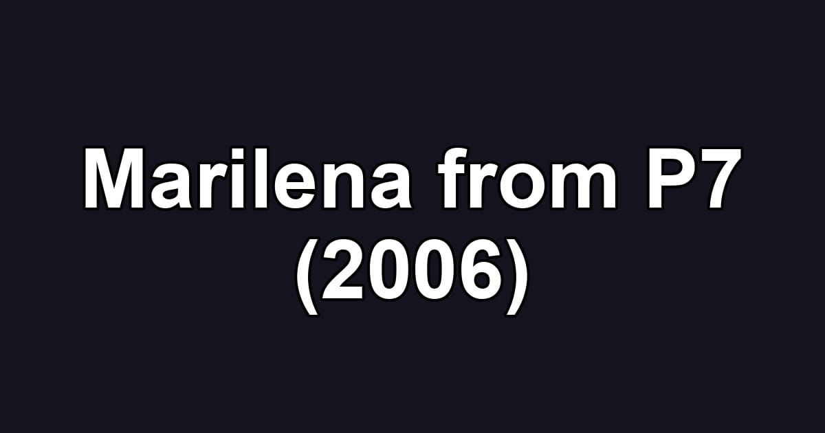 Marilena from P7 (2006)