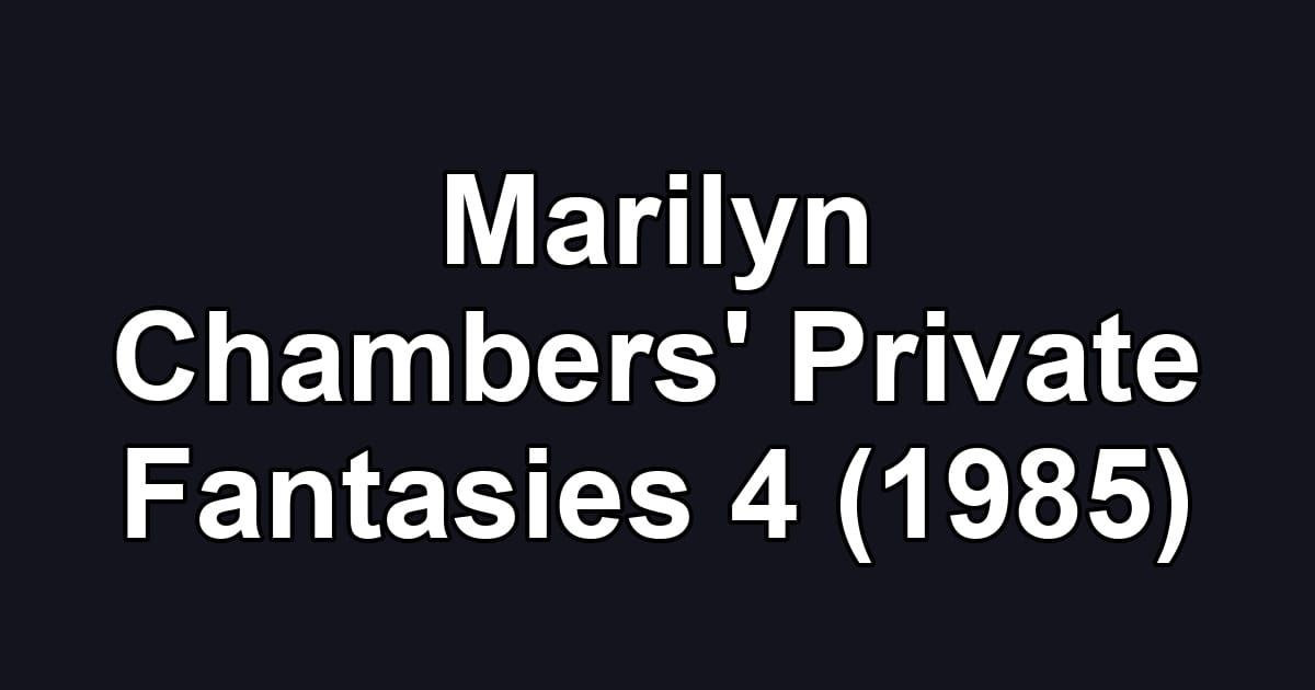 Marilyn Chambers' Private Fantasies 4 (1985)
