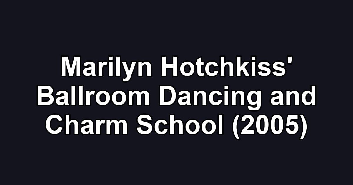 Marilyn Hotchkiss' Ballroom Dancing and Charm School (2005)