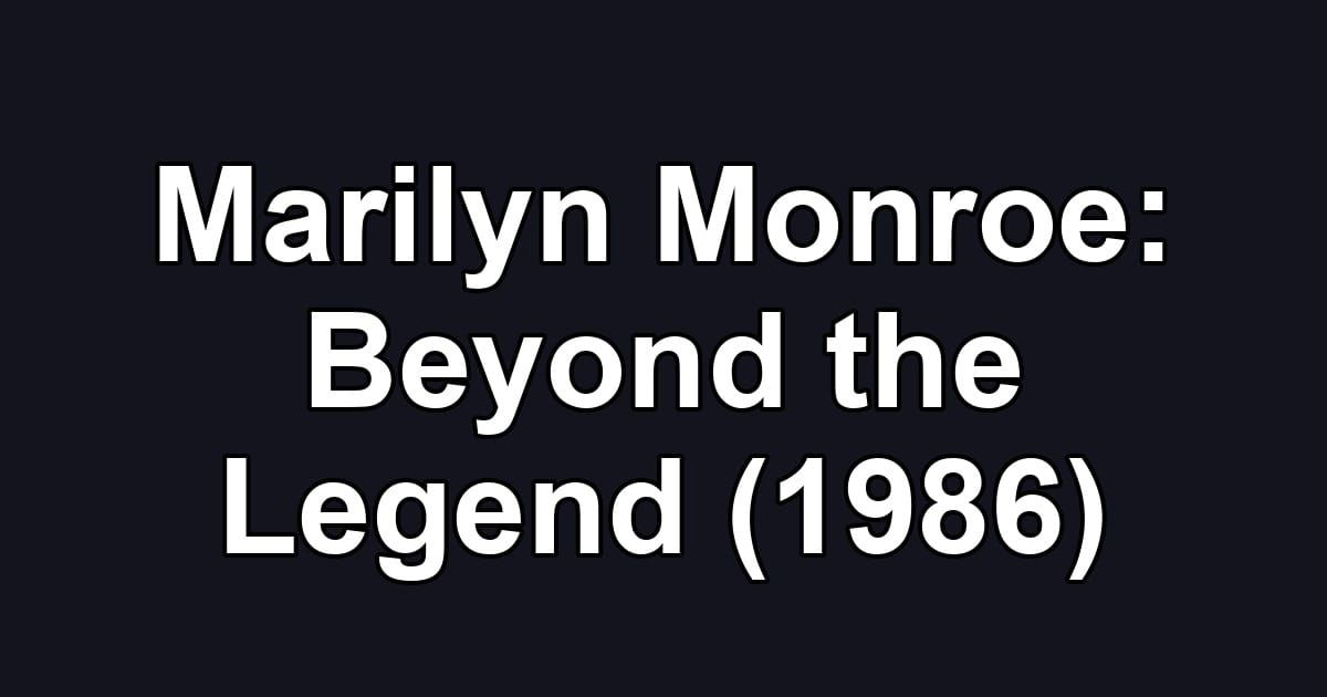 Marilyn Monroe: Beyond the Legend (1986)