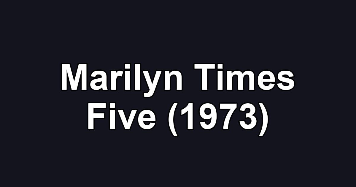 Marilyn Times Five (1973)