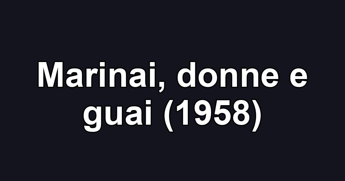 Marinai, donne e guai (1958)