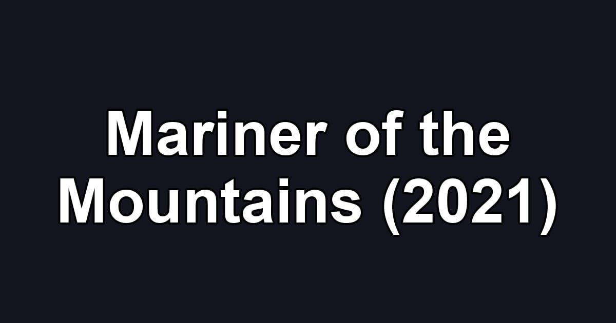 Mariner of the Mountains (2021)