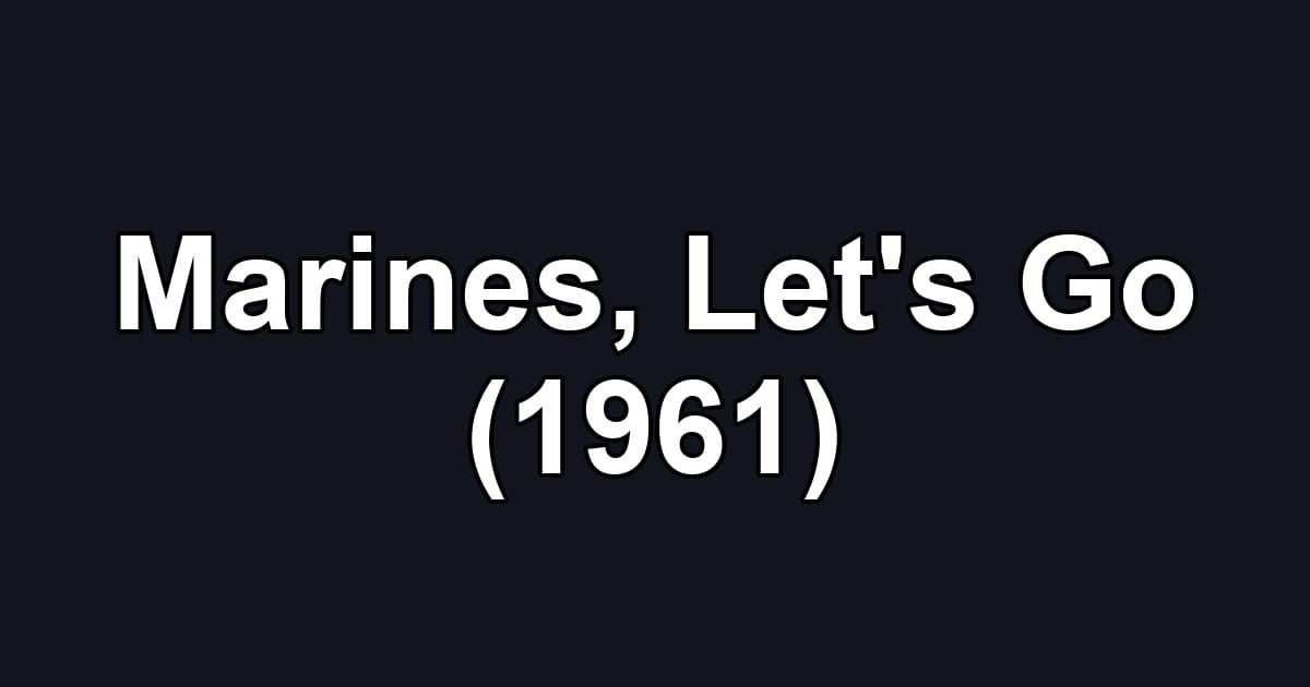 Marines, Let's Go (1961)