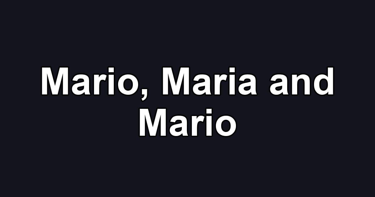 Mario, Maria and Mario