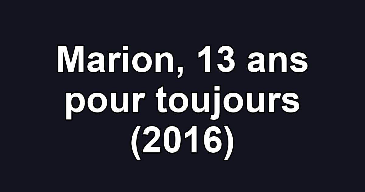 Marion, 13 ans pour toujours (2016)