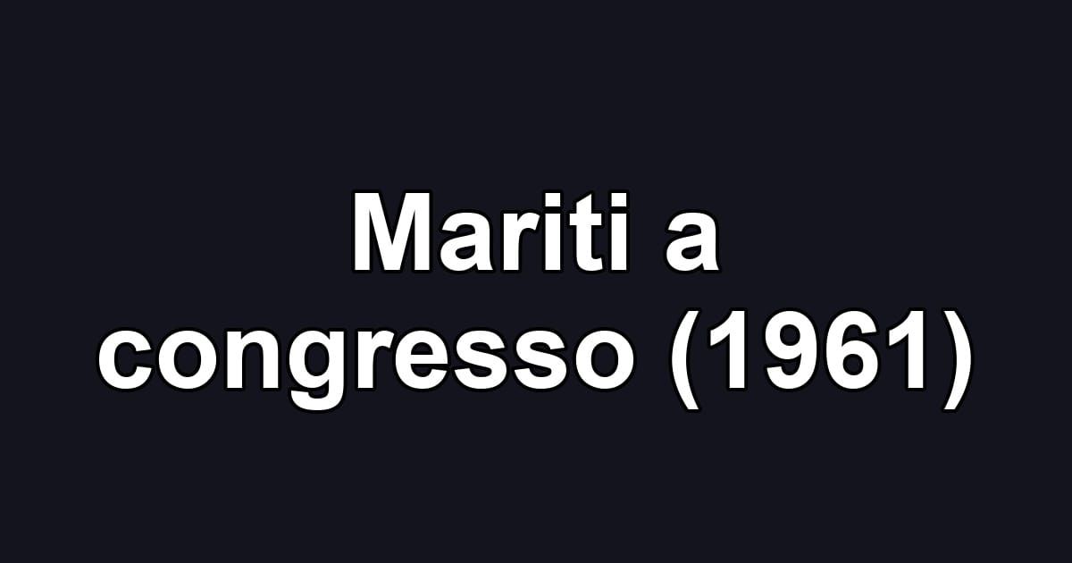 Mariti a congresso (1961)