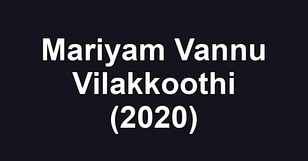 Mariyam Vannu Vilakkoothi (2020)