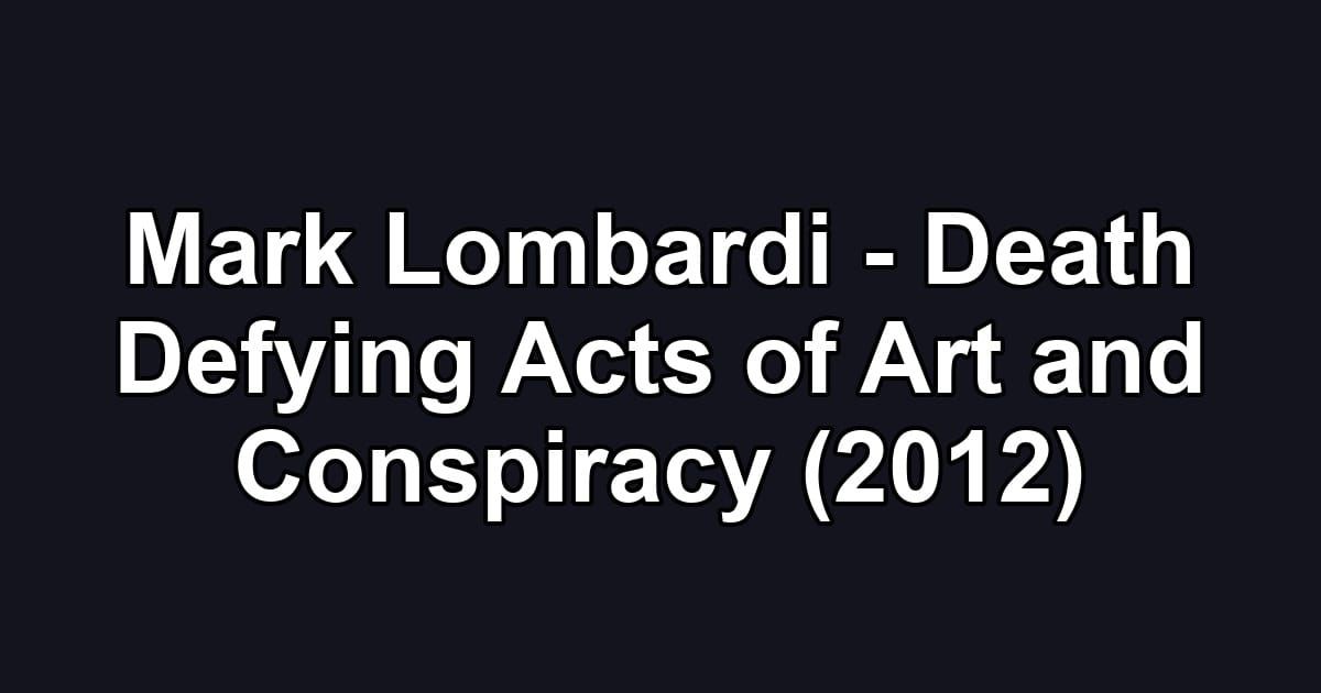 Mark Lombardi - Death Defying Acts of Art and Conspiracy (2012)