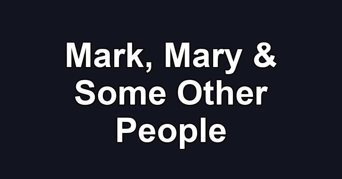 Mark, Mary & Some Other People