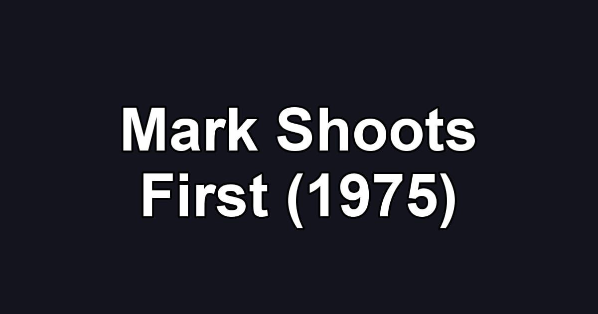 Mark Shoots First (1975)