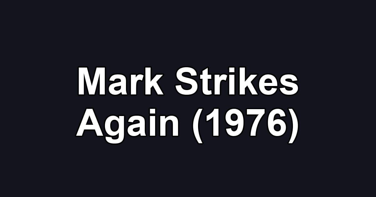 Mark Strikes Again (1976)