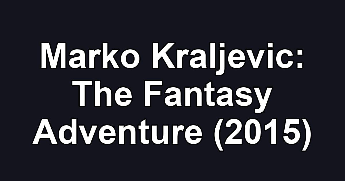 Marko Kraljevic: The Fantasy Adventure (2015)