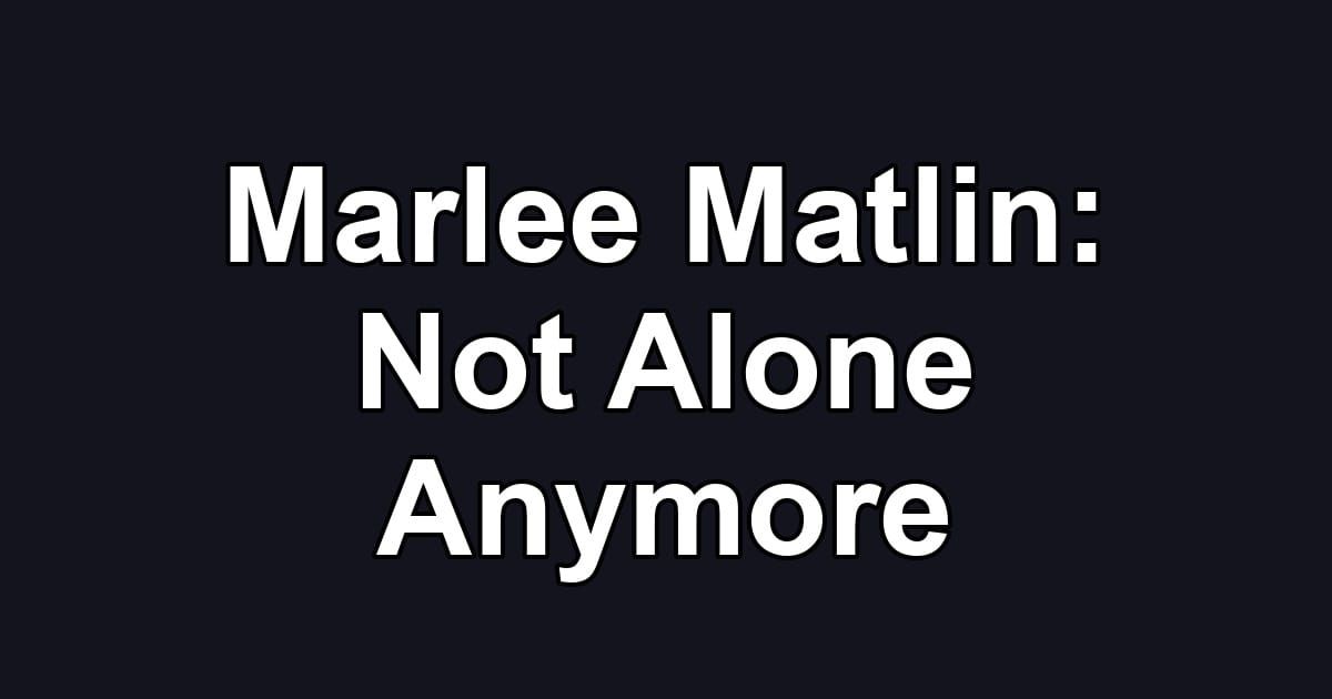 Marlee Matlin: Not Alone Anymore