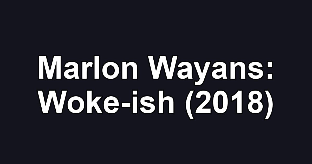 Marlon Wayans: Woke-ish (2018)