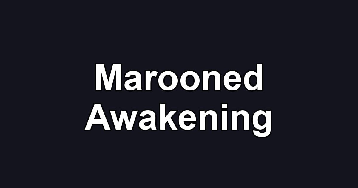 Marooned Awakening