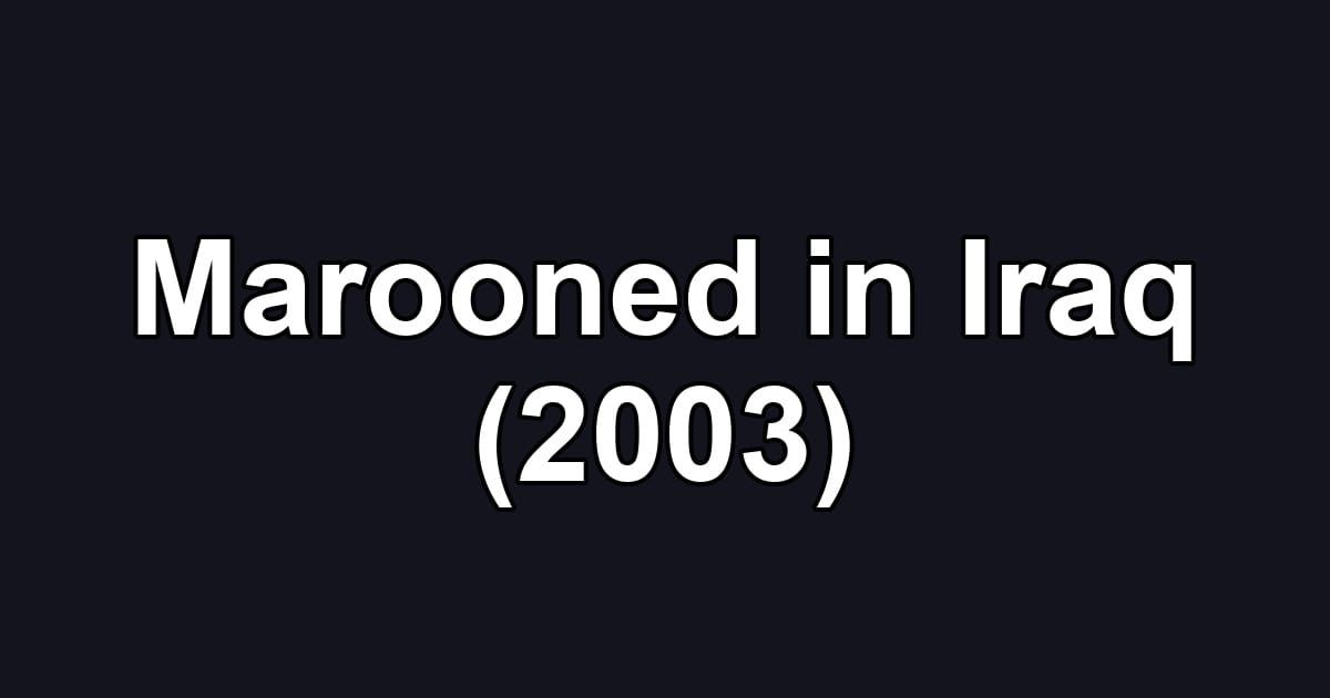 Marooned in Iraq (2003)
