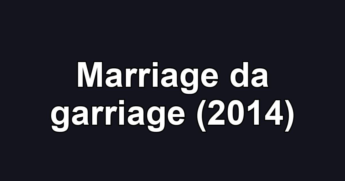 Marriage da garriage (2014)