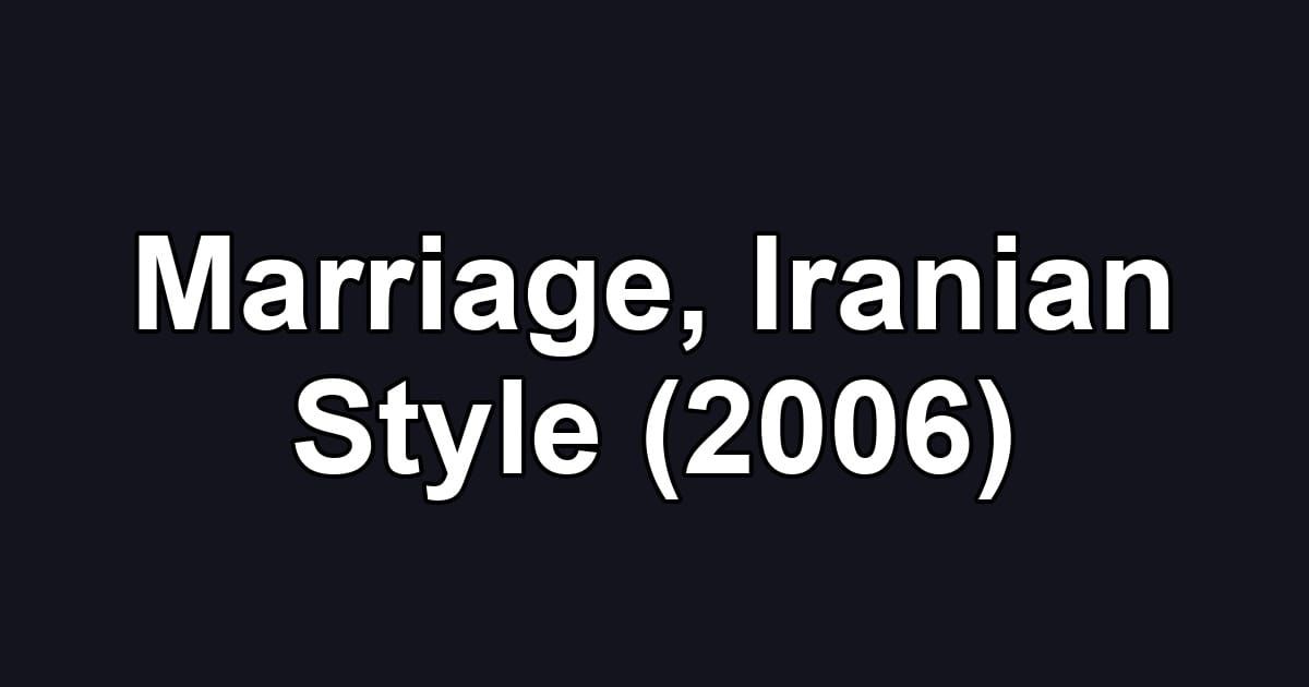 Marriage, Iranian Style (2006)