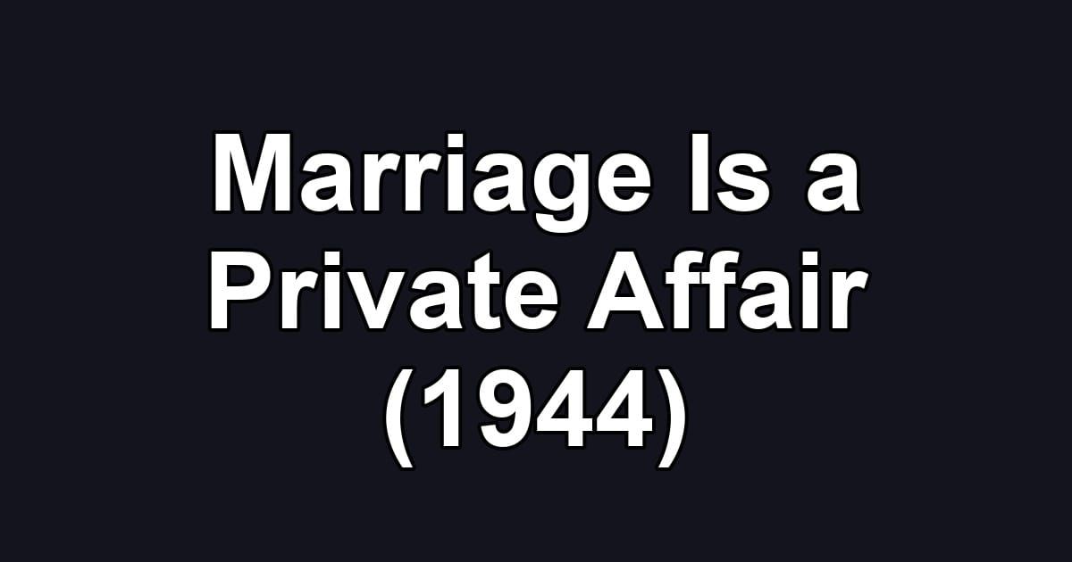 Marriage Is a Private Affair (1944)
