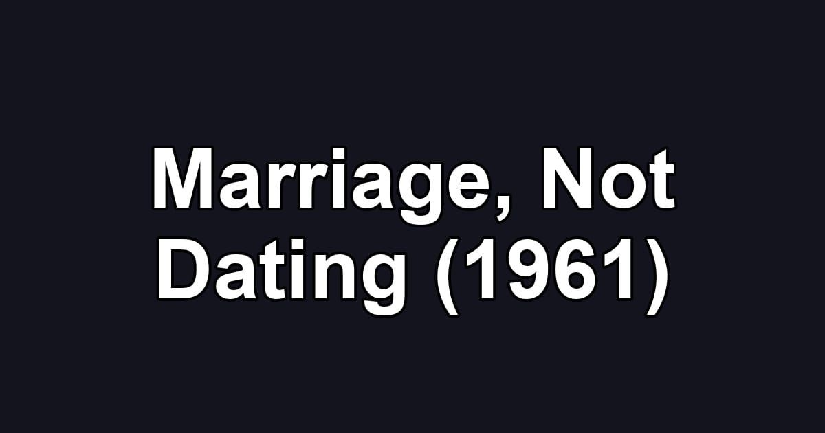 Marriage, Not Dating (1961)