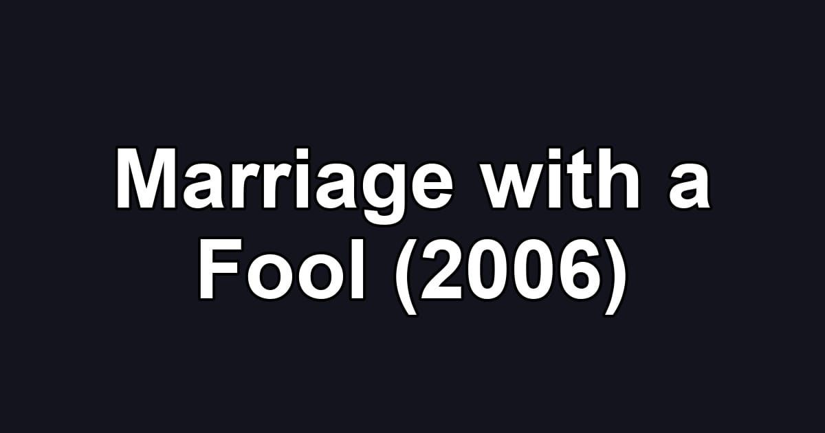 Marriage with a Fool (2006)