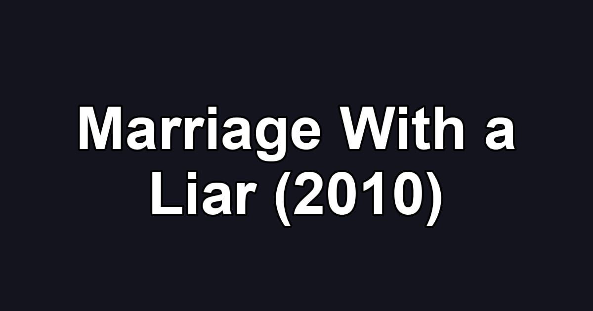 Marriage With a Liar (2010)