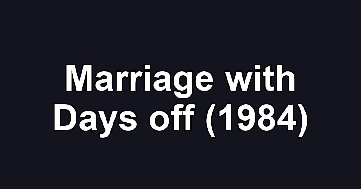 Marriage with Days off (1984)