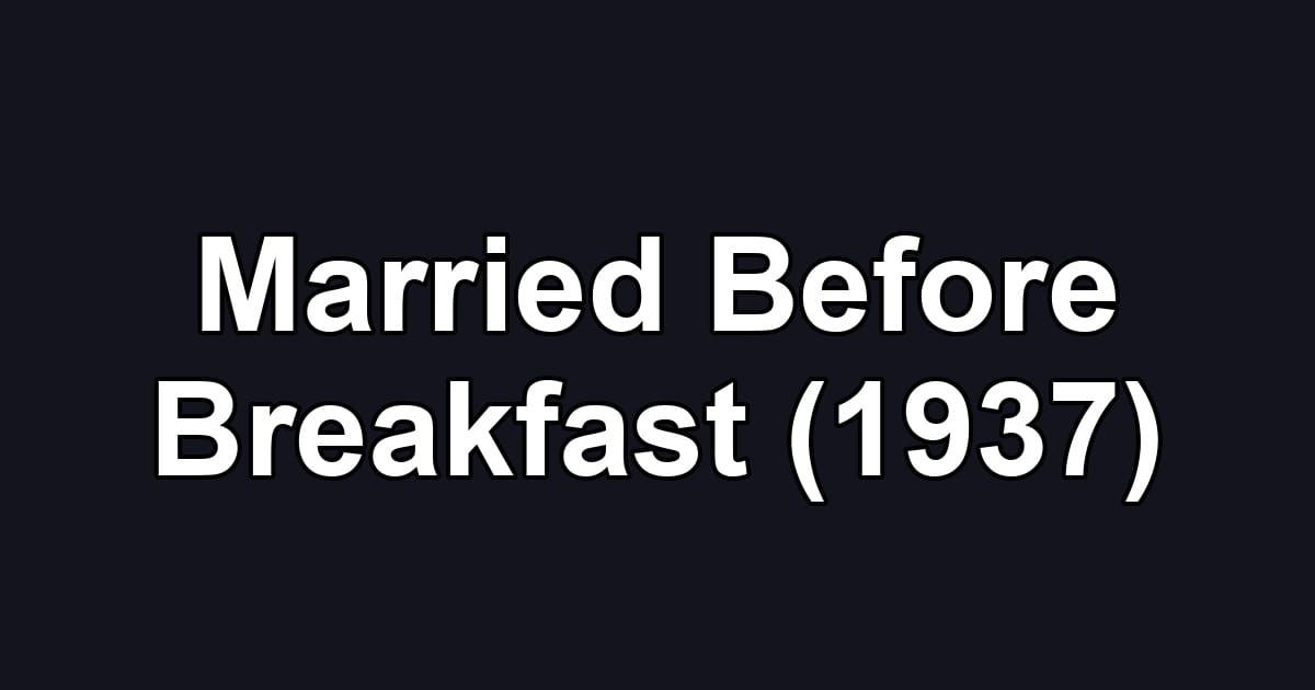 Married Before Breakfast (1937)