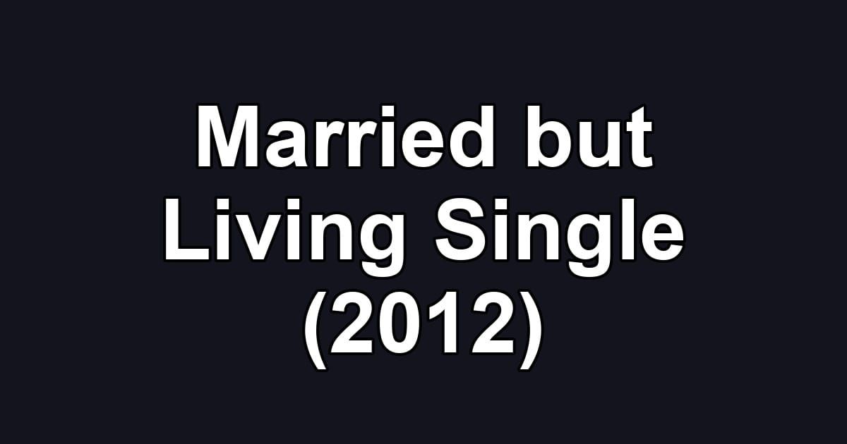 Married but Living Single (2012)