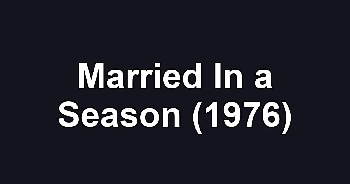 Married In a Season (1976)