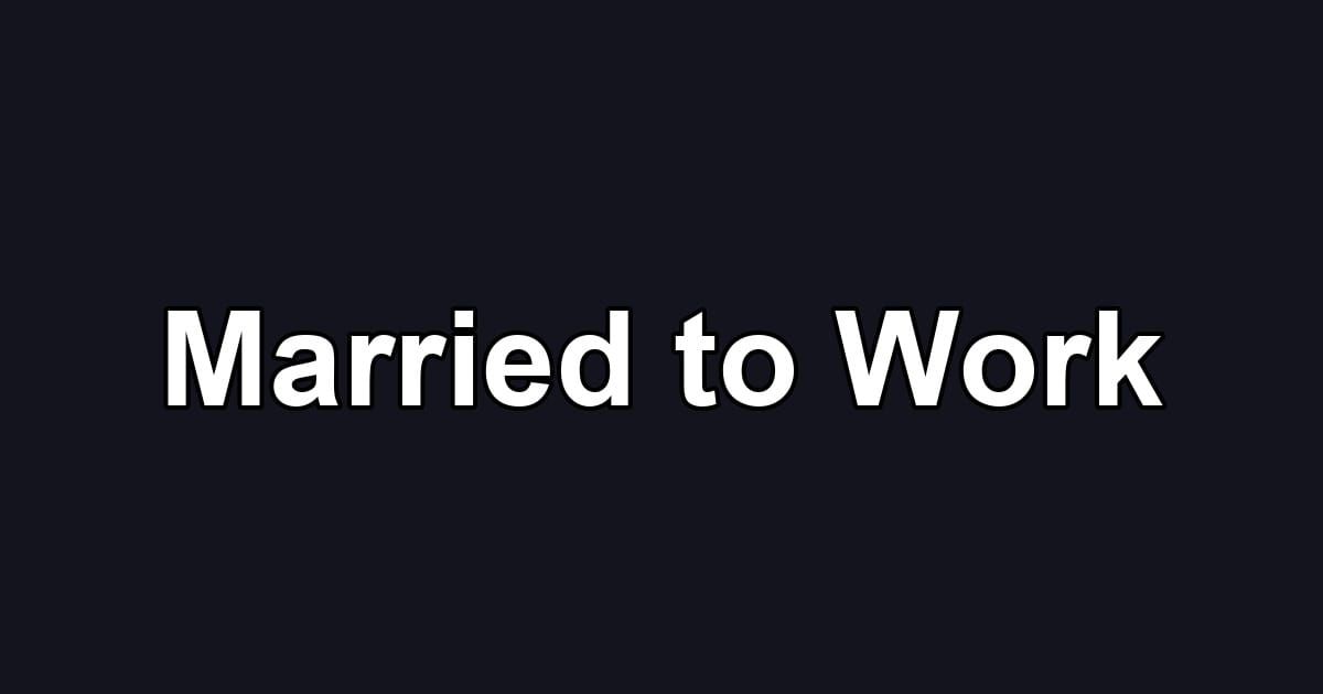 Married to Work