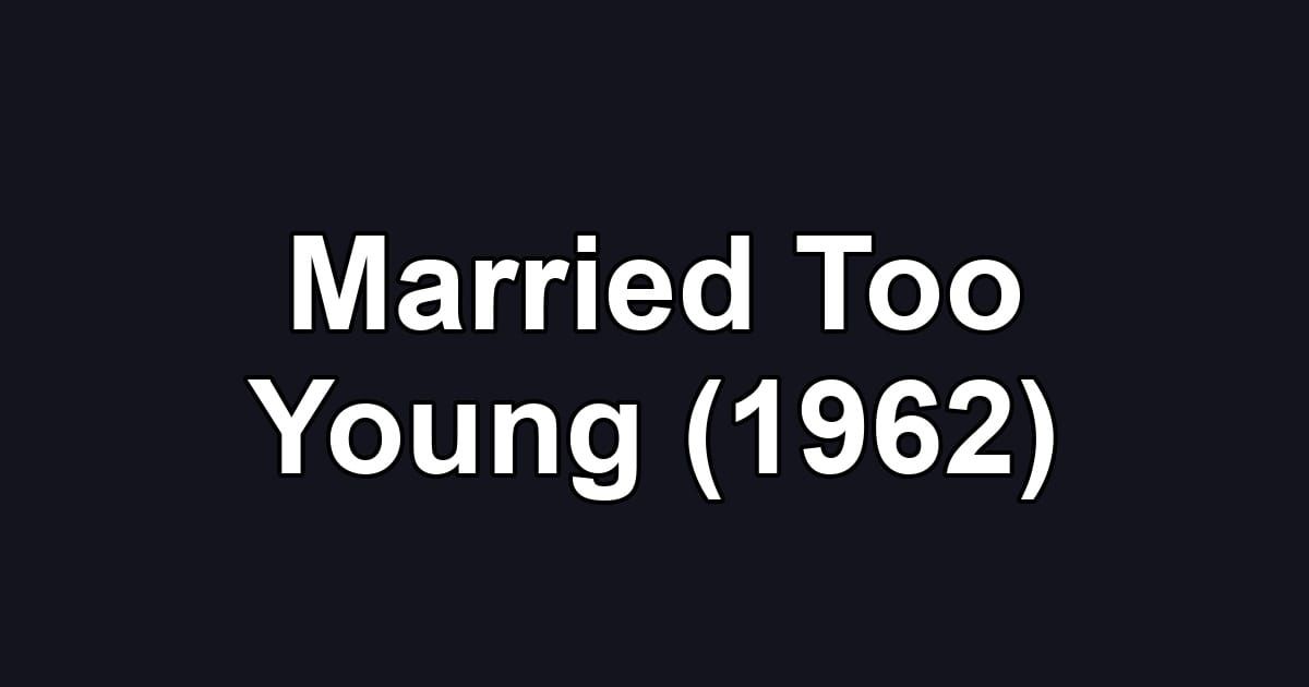 Married Too Young (1962)