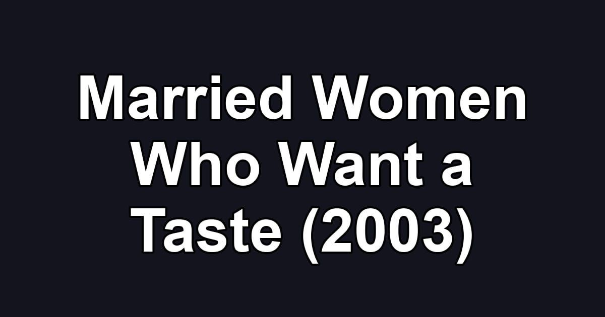 Married Women Who Want a Taste (2003)