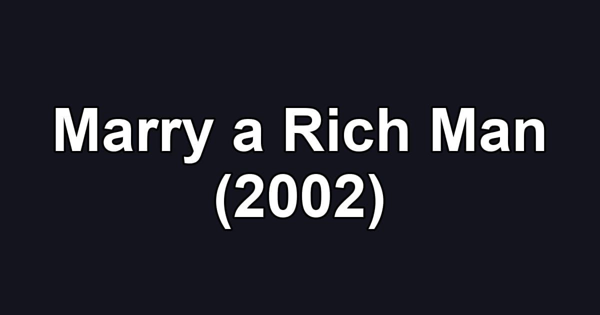Marry a Rich Man (2002)