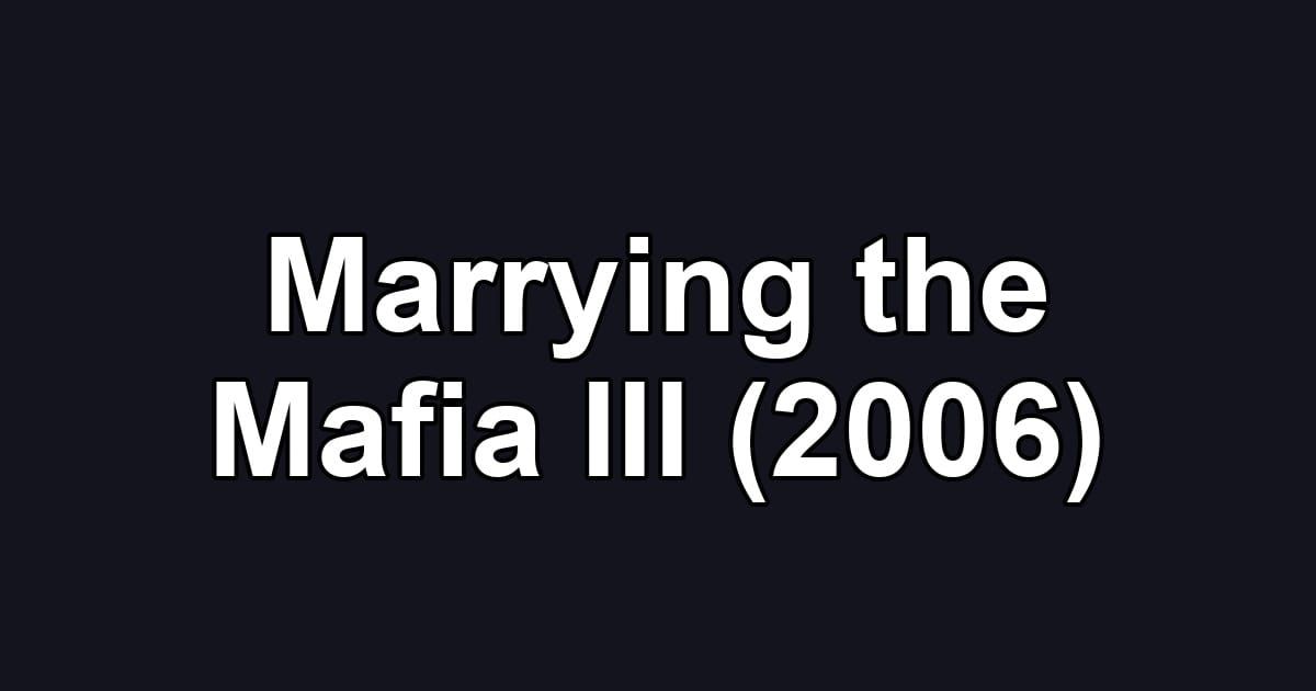 Marrying the Mafia III (2006)