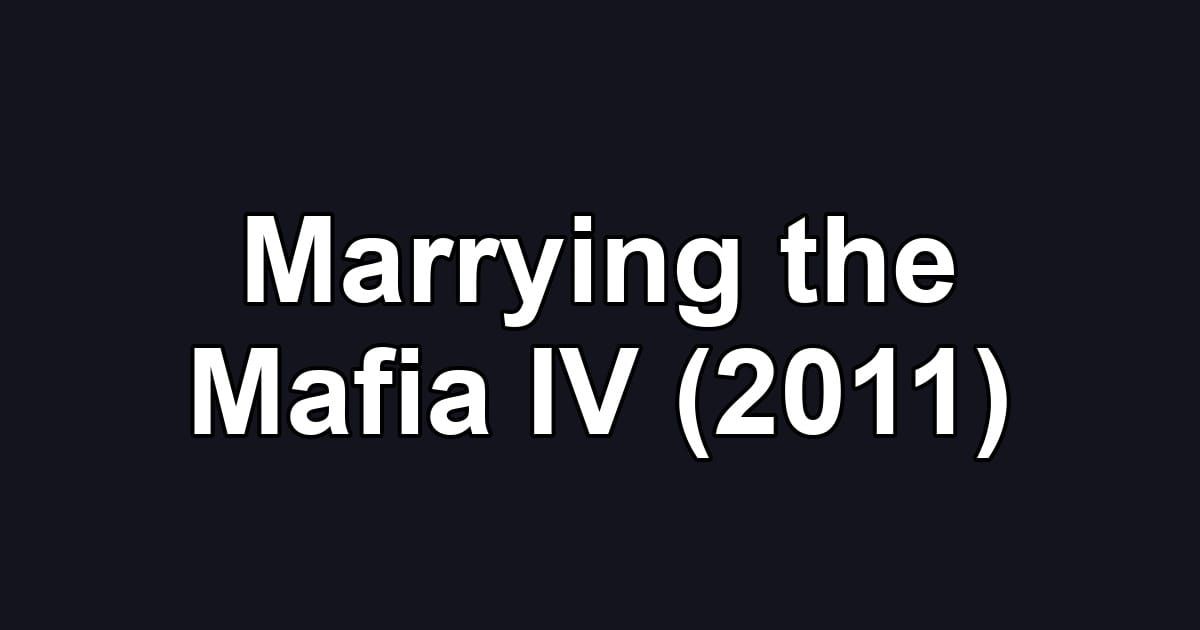 Marrying the Mafia IV (2011)