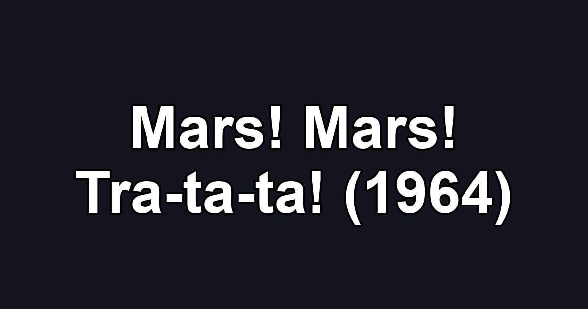 Mars! Mars! Tra-ta-ta! (1964)