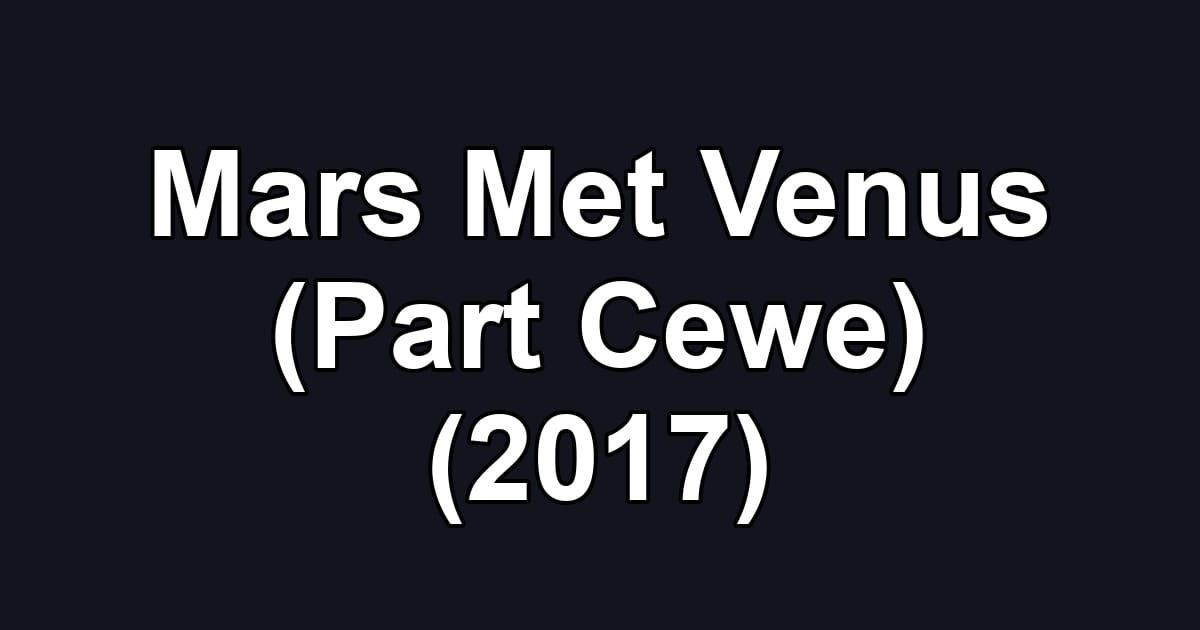 Mars Met Venus (Part Cewe) (2017)