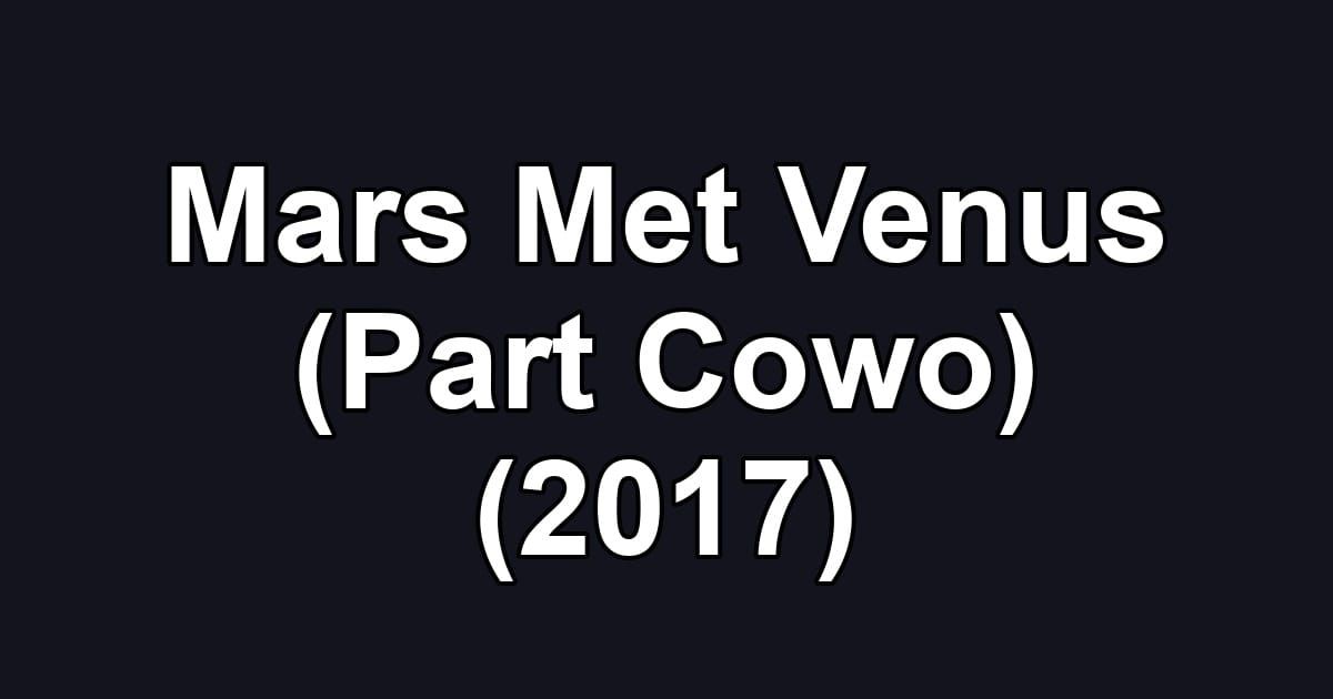 Mars Met Venus (Part Cowo) (2017)