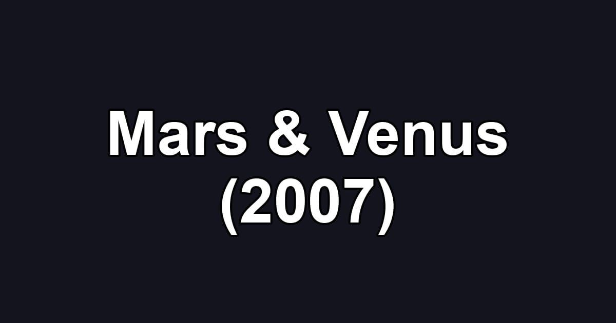 Mars & Venus (2007)