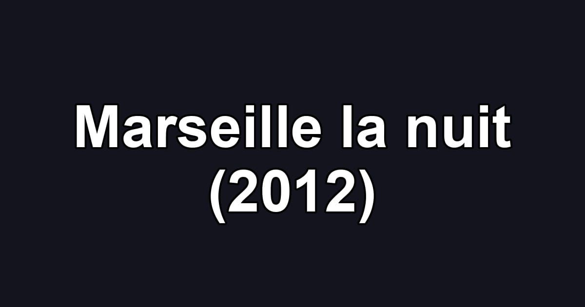 Marseille la nuit (2012)
