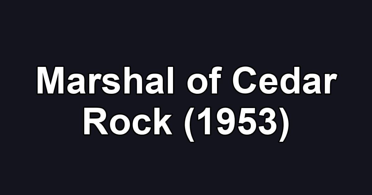 Marshal of Cedar Rock (1953)
