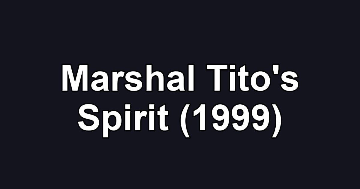 Marshal Tito's Spirit (1999)