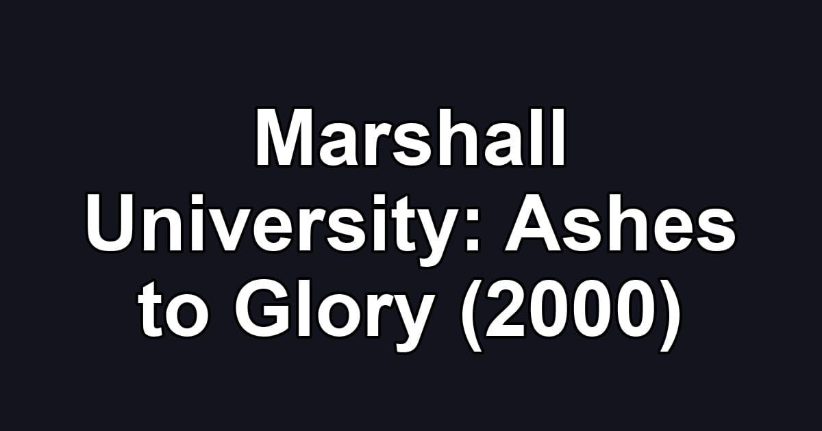 Marshall University: Ashes to Glory (2000)