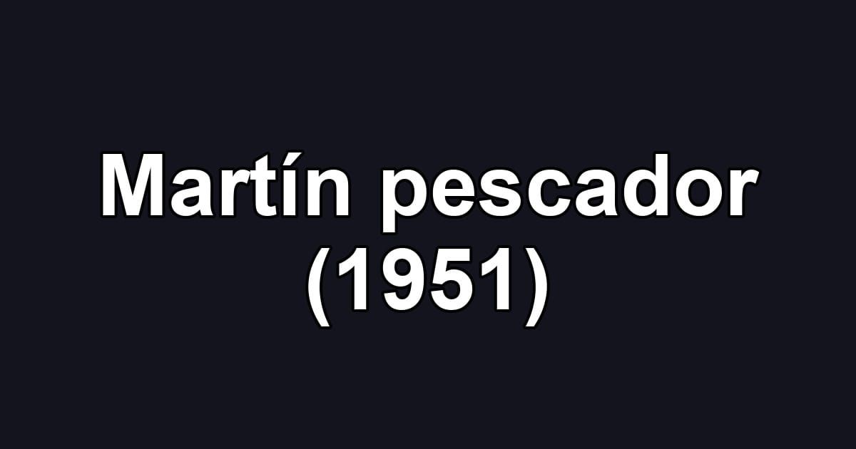 Martín pescador (1951)