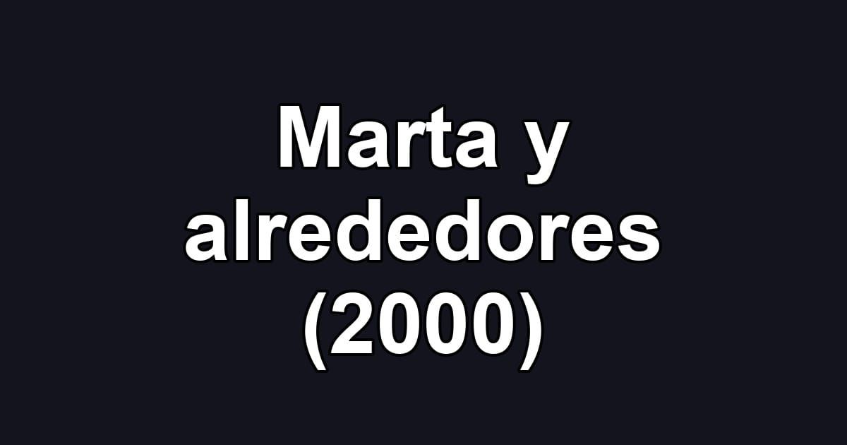 Marta y alrededores (2000)