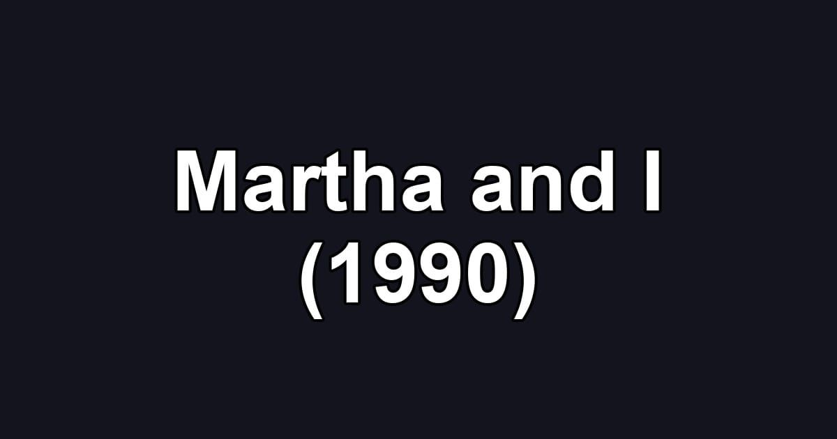 Martha and I (1990)