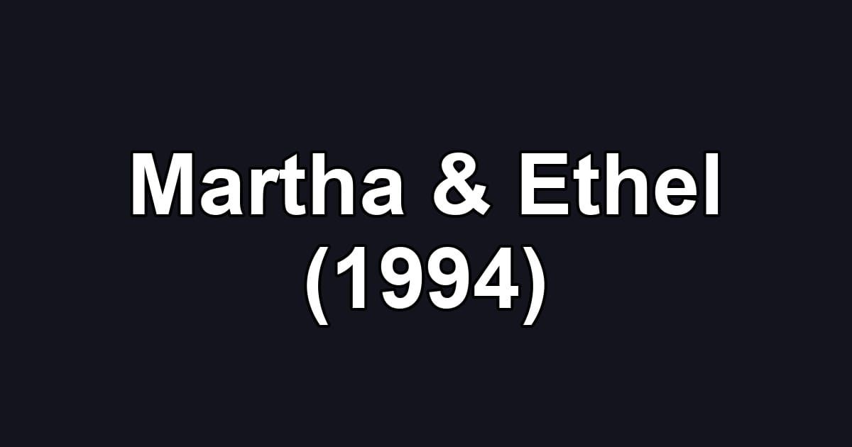 Martha & Ethel (1994)