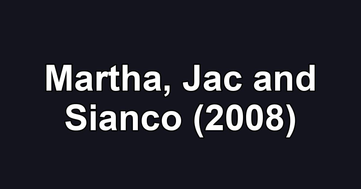 Martha, Jac and Sianco (2008)